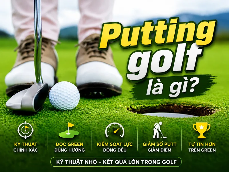 Putting là cú đánh quan trọng trên green, quyết định khả năng hoàn thành hố với số gậy ít hơn trong mỗi vòng golf.
